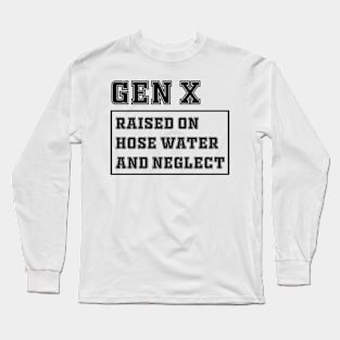 Generation X | Gen X Raised On Hose Water And Neglect Funny Long Sleeve T-Shirt